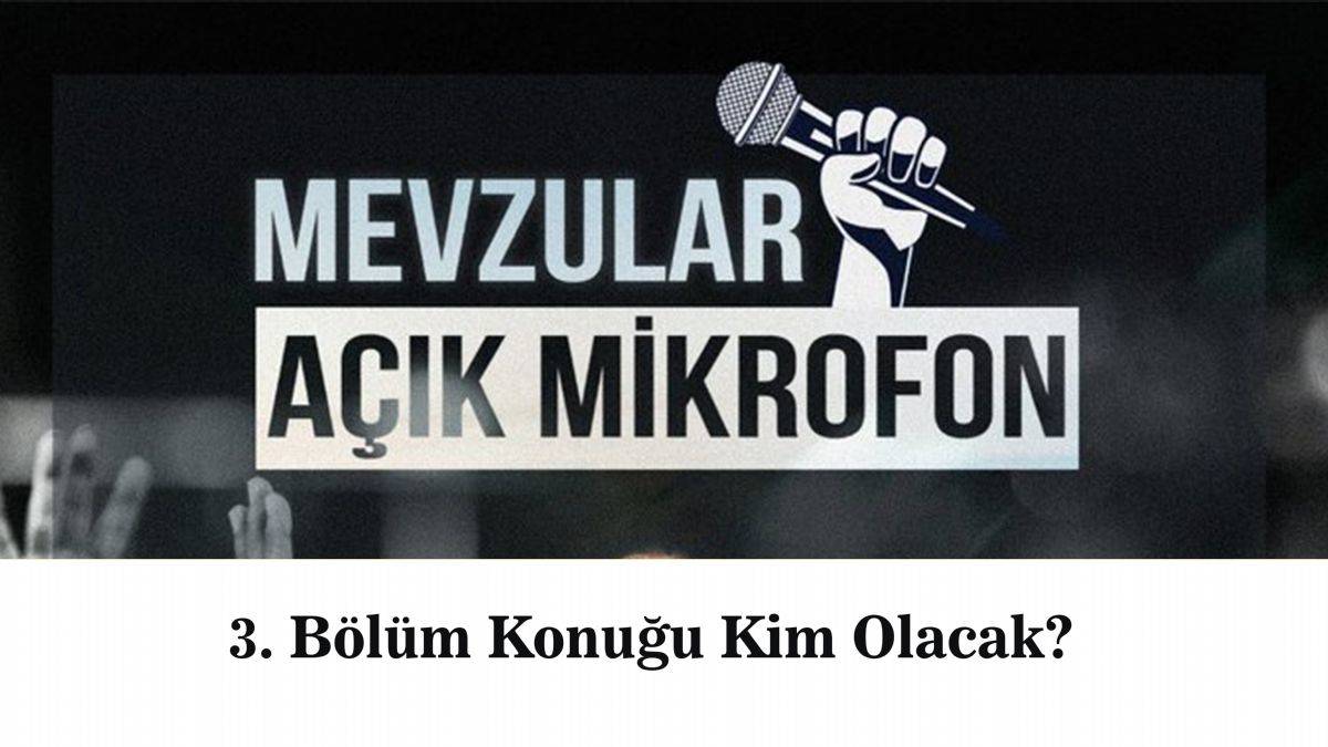 Mevzular Açık Mikrofon 3. bölüm ne zaman? Mevzular Açık Mikrofon 3. bölüm konuğu kim?
