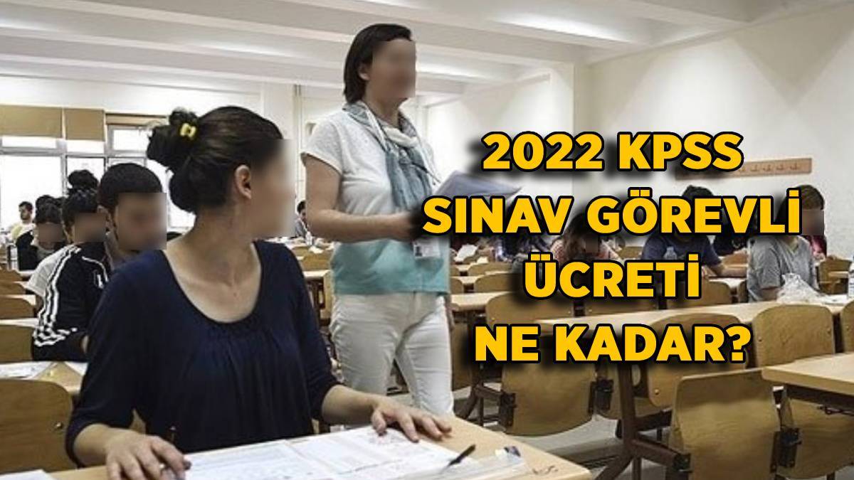 2022 KPSS sınav görevli ücreti net ne kadar? ÖSYM KPSS gözetmen, yedek gözetmen ücreti kaç TL?