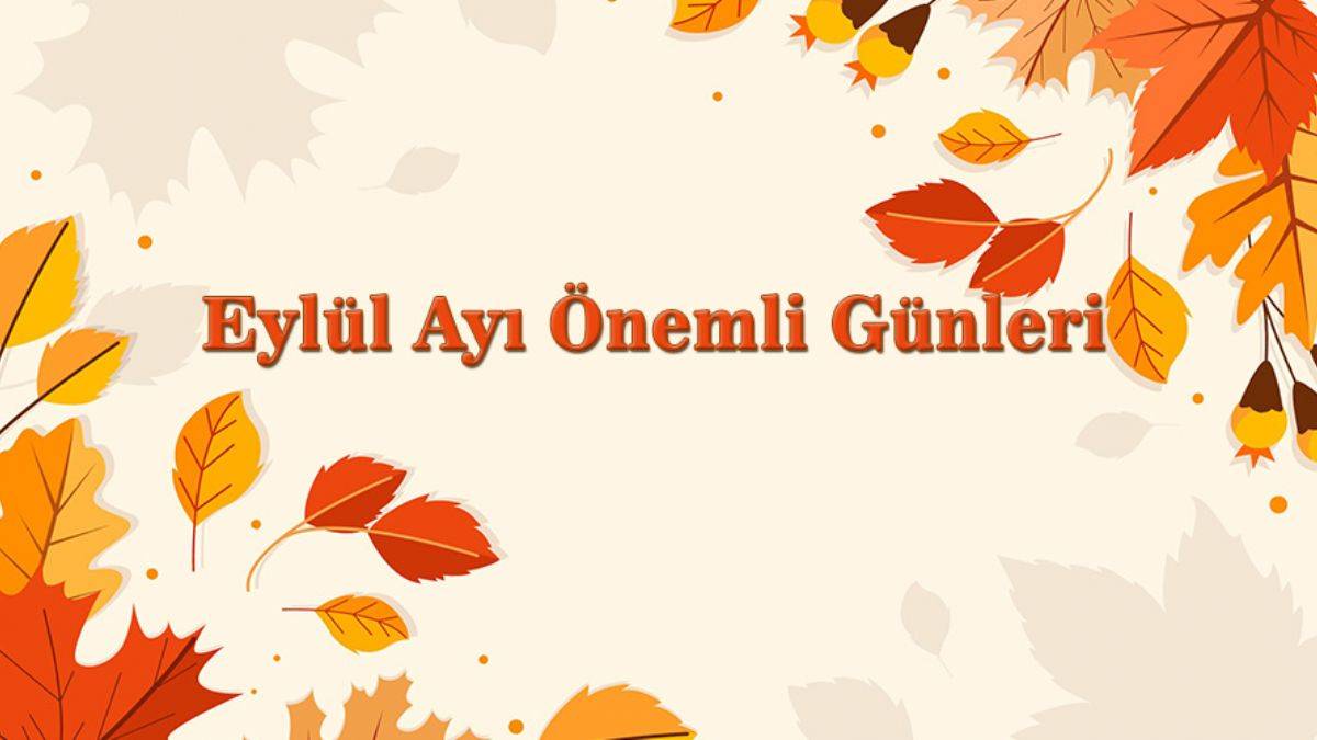 Eylül ayı önemli günler | Eylül ayında hangi özel günler var?