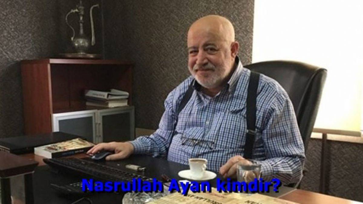 Nasrullah Ayan kimdir? Nasrullah Ayan öldü mü, yaşıyor mu?