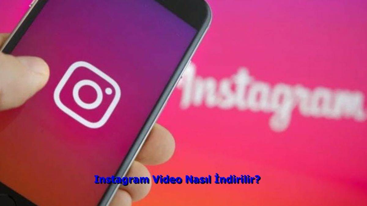 Instagram Video Nasıl İndirilir? Instagram Uygulaması  Video İndirme