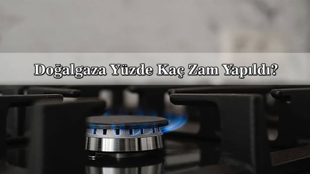 Doğalgaza ne kadar zam geldi? Eylül doğalgaz zammı kaç TL? Doğalgaza yüzde kaç zam geldi? Doğalgaza zam mı geldi?