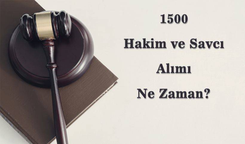1500 hakim savcı alımı başvuruları ne zaman? Adalet Bakanlığı hakim ve savcı alım başvurusu nereden yapılır? 1500 hakim ve savcı ne zaman alınacak?