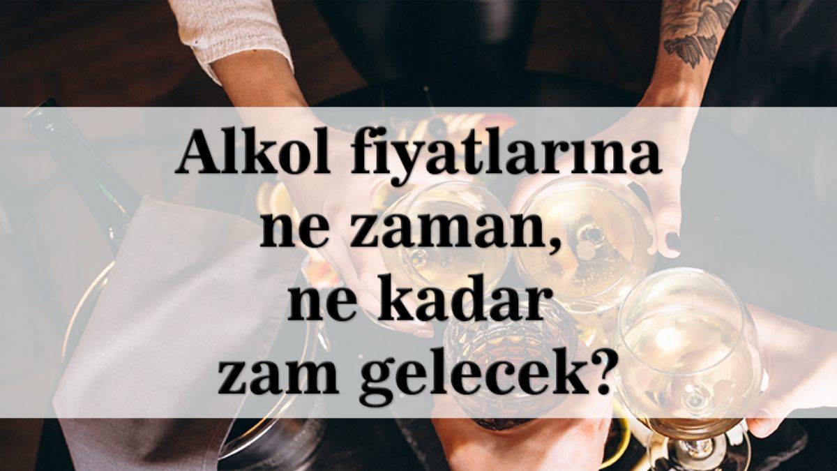 Alkole ne kadar zam geldi? Alkole zam ne zaman gelecek? İçkiye zam mı geldi?