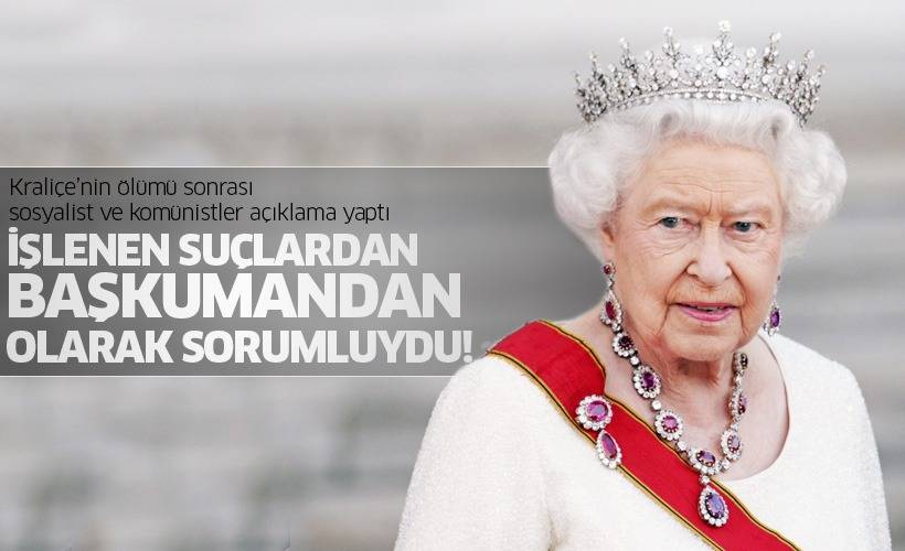Kraliçe’nin ölümü sonrası sosyalist ve komünistler açıklama yaptı