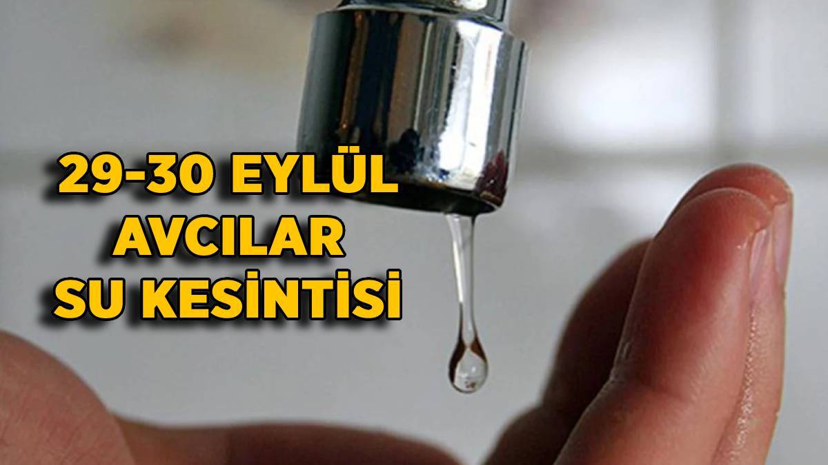 29-30 Eylül Avcılar su kesintisi | Avcılar sular saat kaçta gelecek? Merkez, Gümüşpala, Mustafa Kemalpaşa, Cihangir, Ambarlı, ,Firuzköy Mahallesi