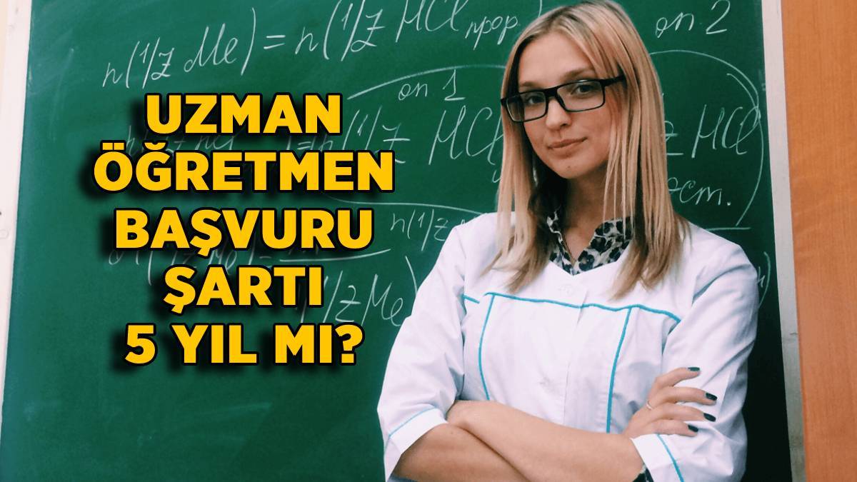 Uzman öğretmen başvurusu 5 yıl mı? 5 yılı dolduranlar uzman öğretmen olabilir mi? Uzman öğretmen şartı 5 yıla mı indirildi?