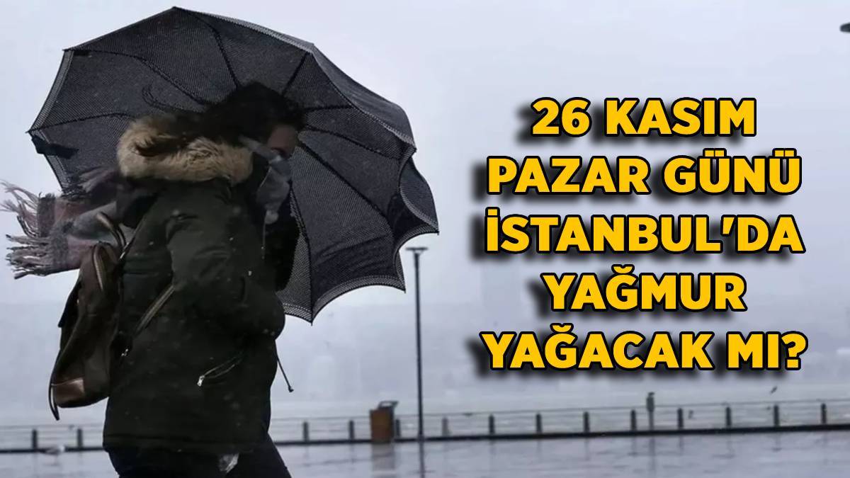 Yarın İstanbul'da hava nasıl? Yağmur var mı? 26 Kasım Pazar İstanbul hava durumu | Yağmur yağacak mı?
