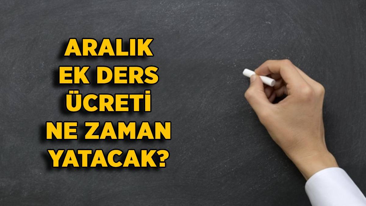 2022 Kasım-Aralık ek ders ücreti aynı anda mı yatacak? Aralık ek ders ne zaman yatar?