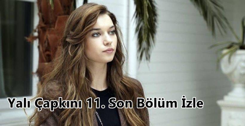 Yalı Çapkını 11. Son Bölüm İzle