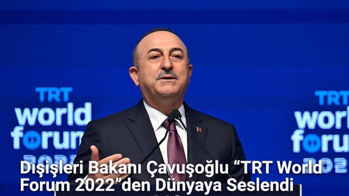 Dışişleri Bakanı Çavuşoğlu “TRT World Forum 2022”den Dünyaya Seslendi