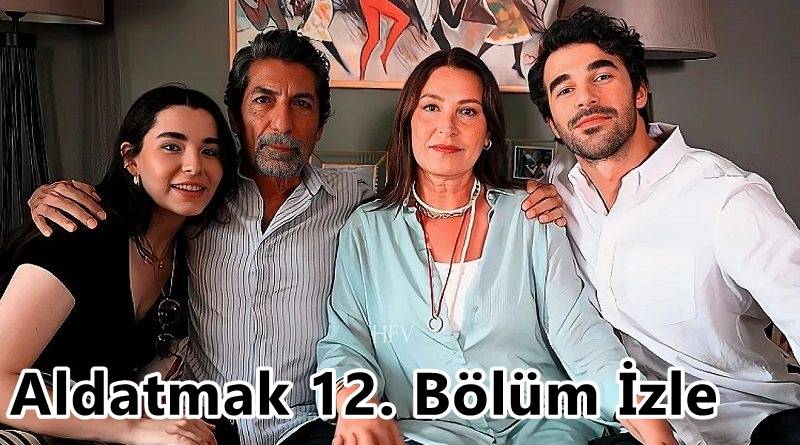 Aldatmak 12. Bölüm İzle