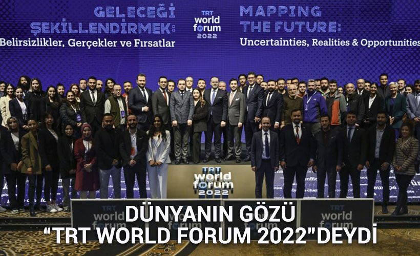 Dünyanın Gözü “TRT World Forum 2022”deydi