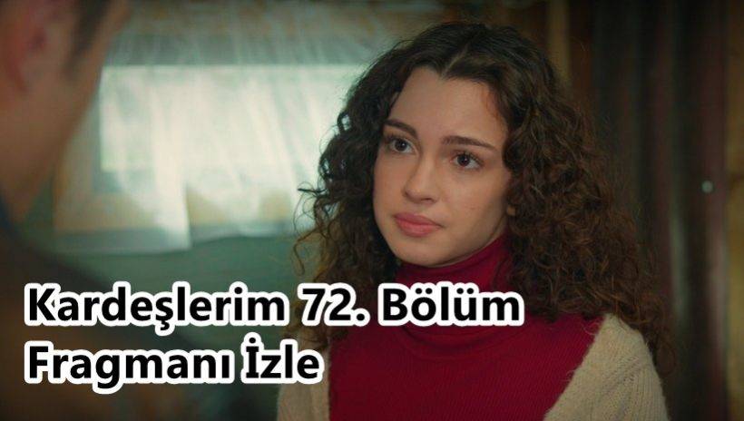 Kardeşlerim 72. Bölüm Fragmanı İzle | ''Asiye'nin ağabeyi Kadir mi bu?''