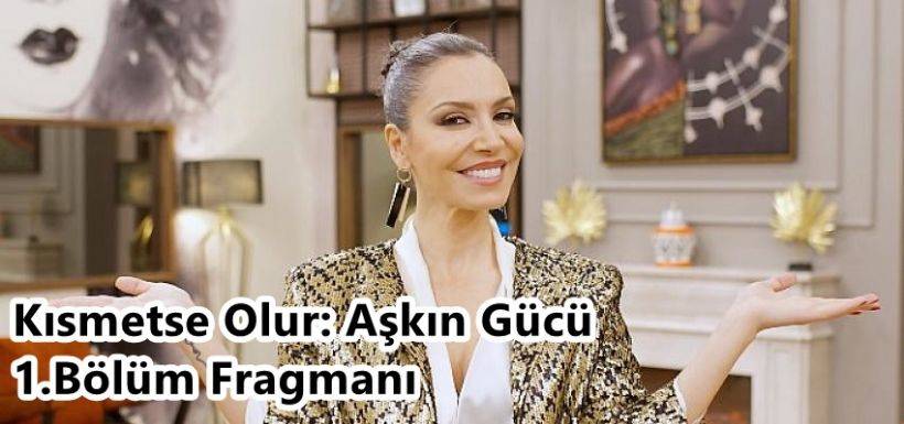 Kısmetse Olur: Aşkın Gücü Ne Zaman? Kısmetse Olur: Aşkın Gücü 1.Bölüm Fragmanı