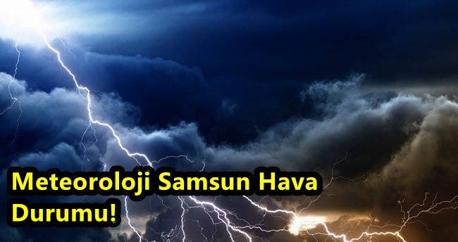 Samsun’da Bugün Hava Nasıl Olacak? Meteoroloji Samsun Hava Durumu