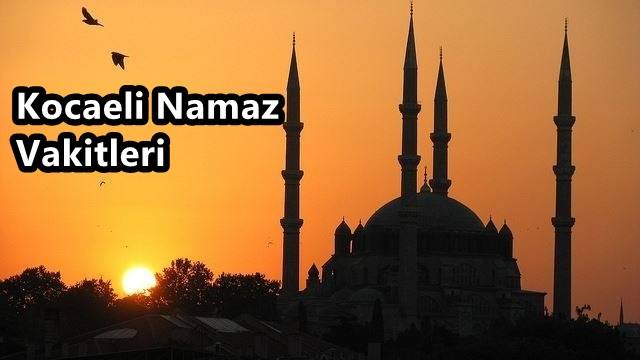 Kocaeli Ezan Saat Kaçta Okunacak? Kocaeli Haftalık Namaz Vakitleri Nedir?