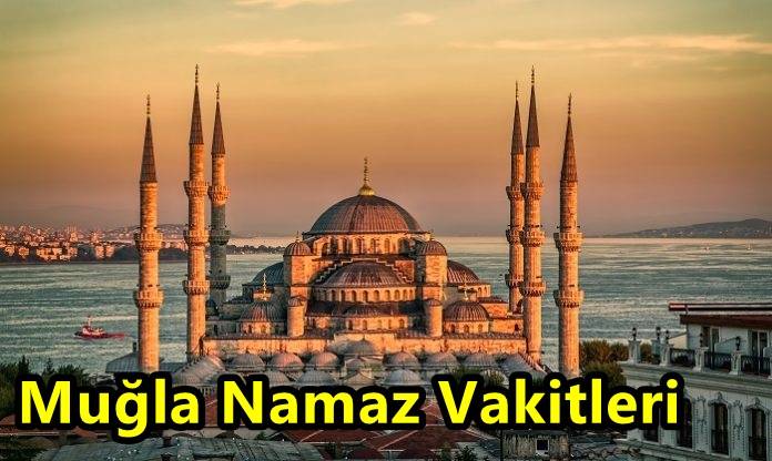 Muğla Güncel Ezan Vakitleri! Muğla Haftalık Namaz Vakitleri Nedir?