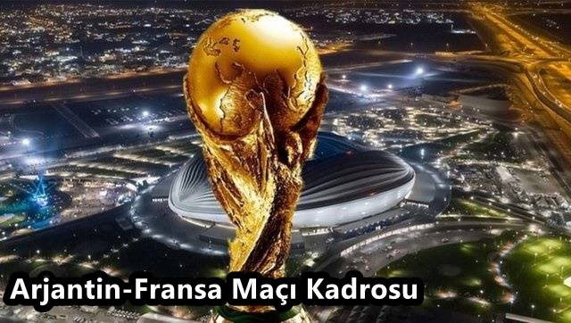 Arjantin - Fransa Maçı Kadrosunda Kimler Var?