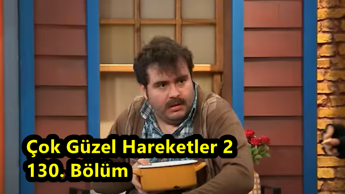 Çok Güzel Hareketler 2 130. Bölüm İzle! Çok Güzel Hareketler 2 130.Bölüm Tek Parça İzle