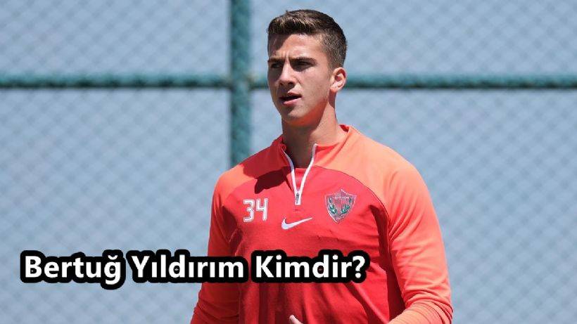 Bertuğ Yıldırım Kimdir, Nerelidir?