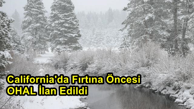 California Eyaleti Kar Fırtınasına Esir Düşmekte. California'da Fırtına Öncesi OHAL İlan Edildi!
