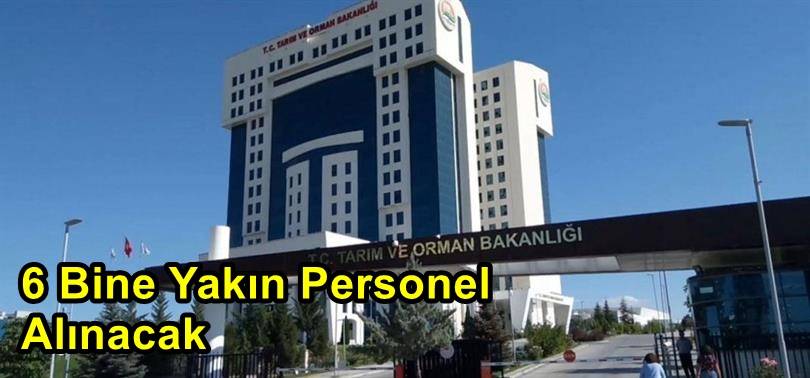 Tarım Ve Orman Bakanlığı Müjdeyi Duyurdu! 6 Bine Yakın Personel Alınacak