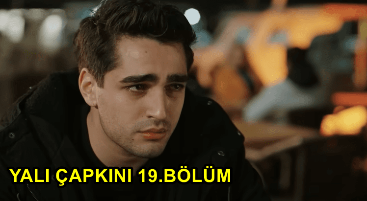 Yalı Çapkını 19.Bölüm Yayınlandı Mı? Yalı Çapkını Son Bölüm İzle