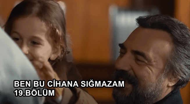 Ben Bu Cihana Sığmazam 19.Bölüm İzle!