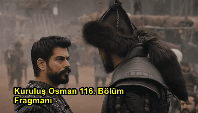 Kuruluş Osman 116. Bölüm Fragmanı Yayınlandı Mı? Kuruluş Osman 116. Bölüm Fragmanı İzle!