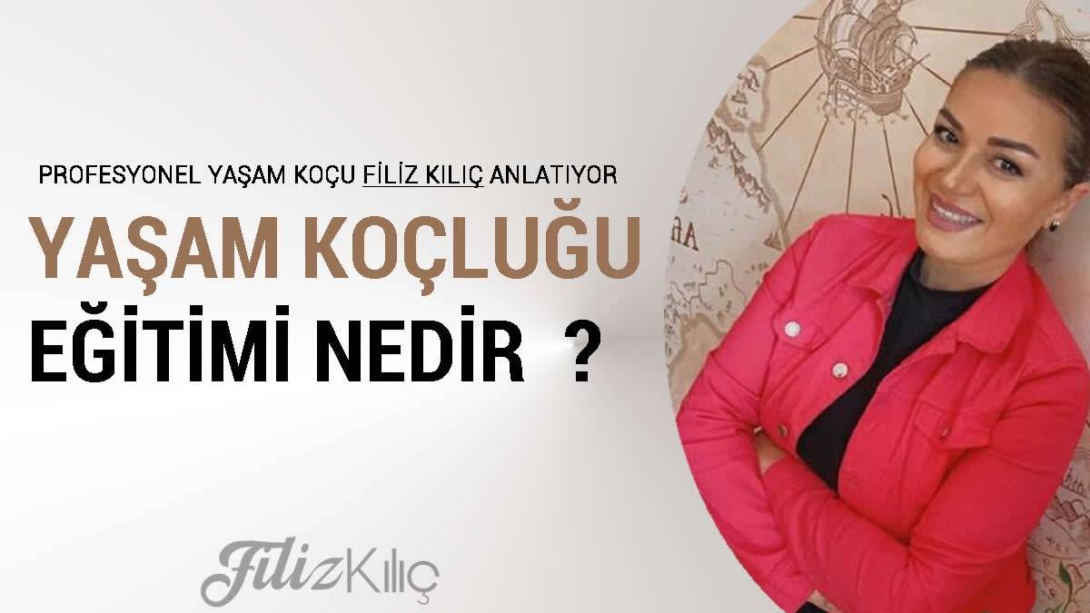 Filiz Kılıç Yaşam Koçluğu Eğitimi Nedir?