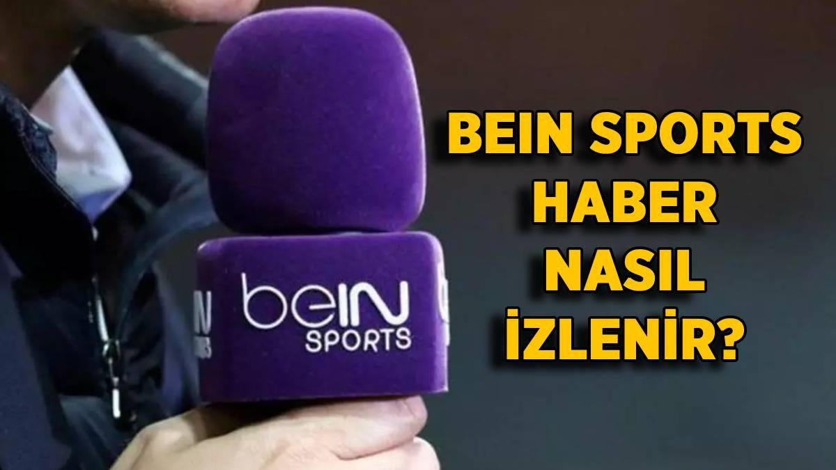 beIN Sports Haber uydu frekansı | Bein Sports Haber nasıl izlenir?