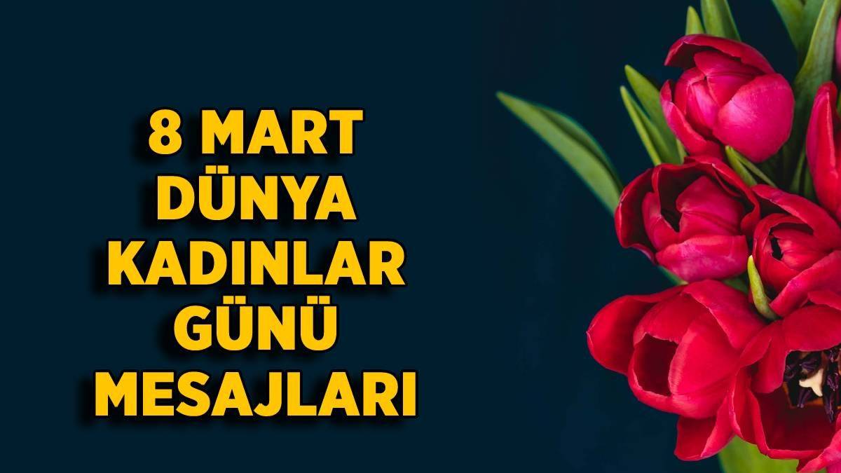 Dünya Kadınlar Günü mesajları 2023 | Sevgiliye, anneye, eş için Kadınlar Günü mesajları