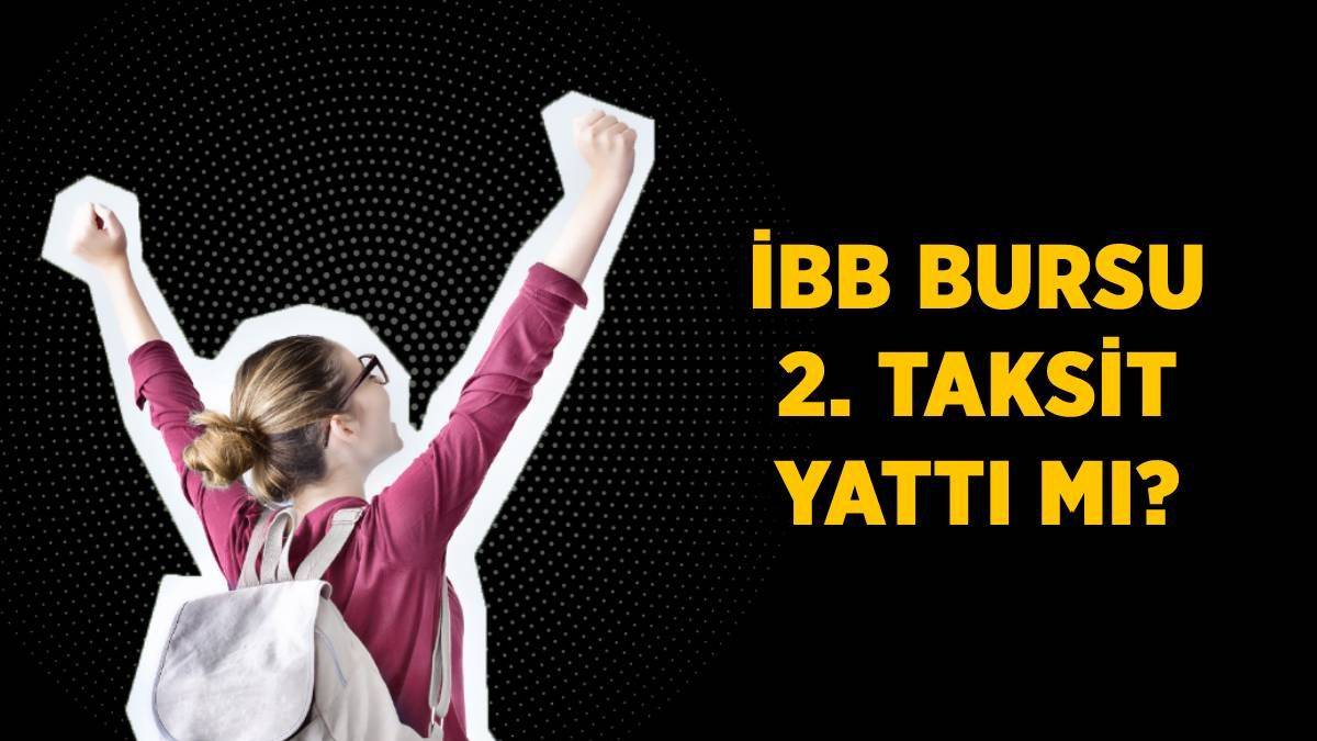 2023 İBB bursu 2. taksit ne zaman? İkinci taksit yattı mı? İBB bursu 3. taksit var mı?