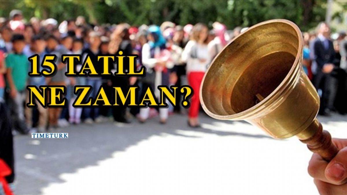 15 tatil ne zaman? Okullar ne zaman tatil olacak?