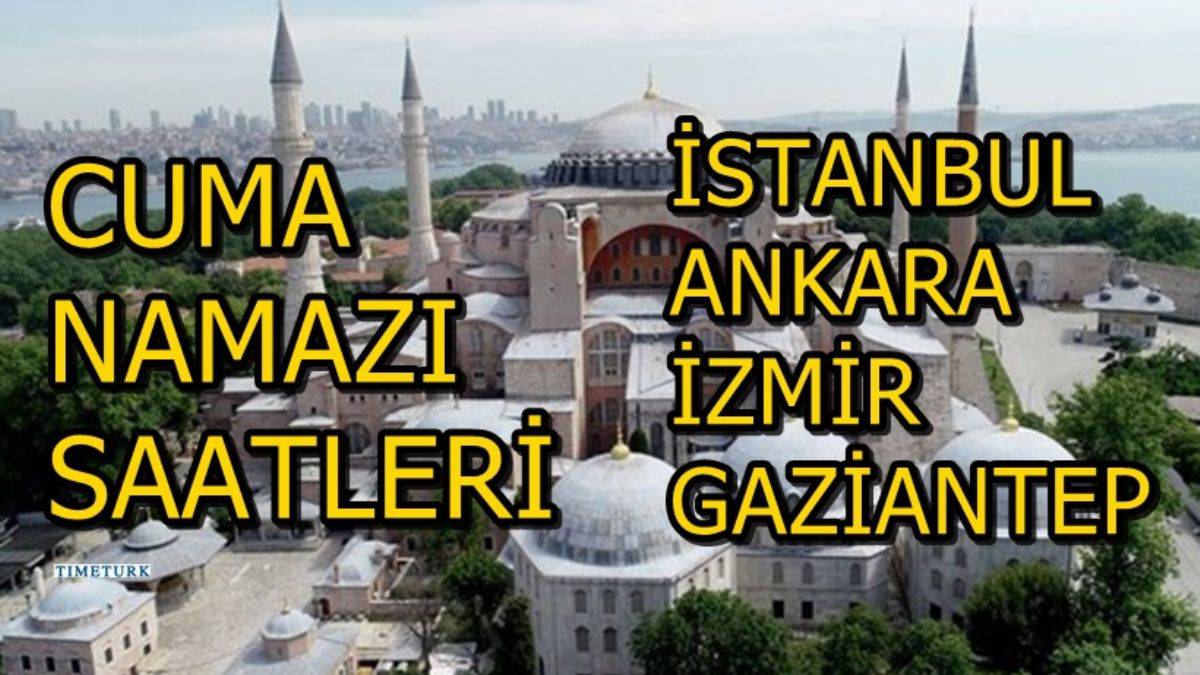 Cuma namazı saat kaçta? İstanbul Ankara İzmir Gaziantep cuma namazı saatleri