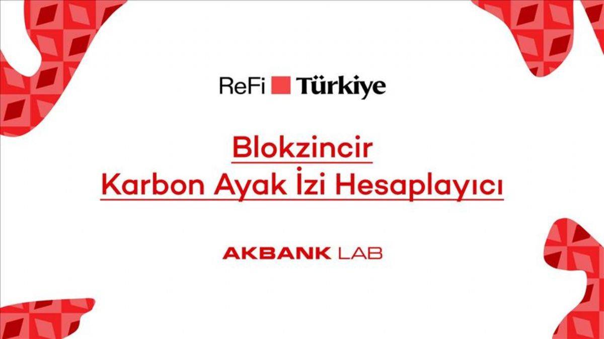 Akbank LAB'den ReFi Türkiye Platformuna özel 'Blokzincir Karbon Ayak İzi Hesaplayıcı'
