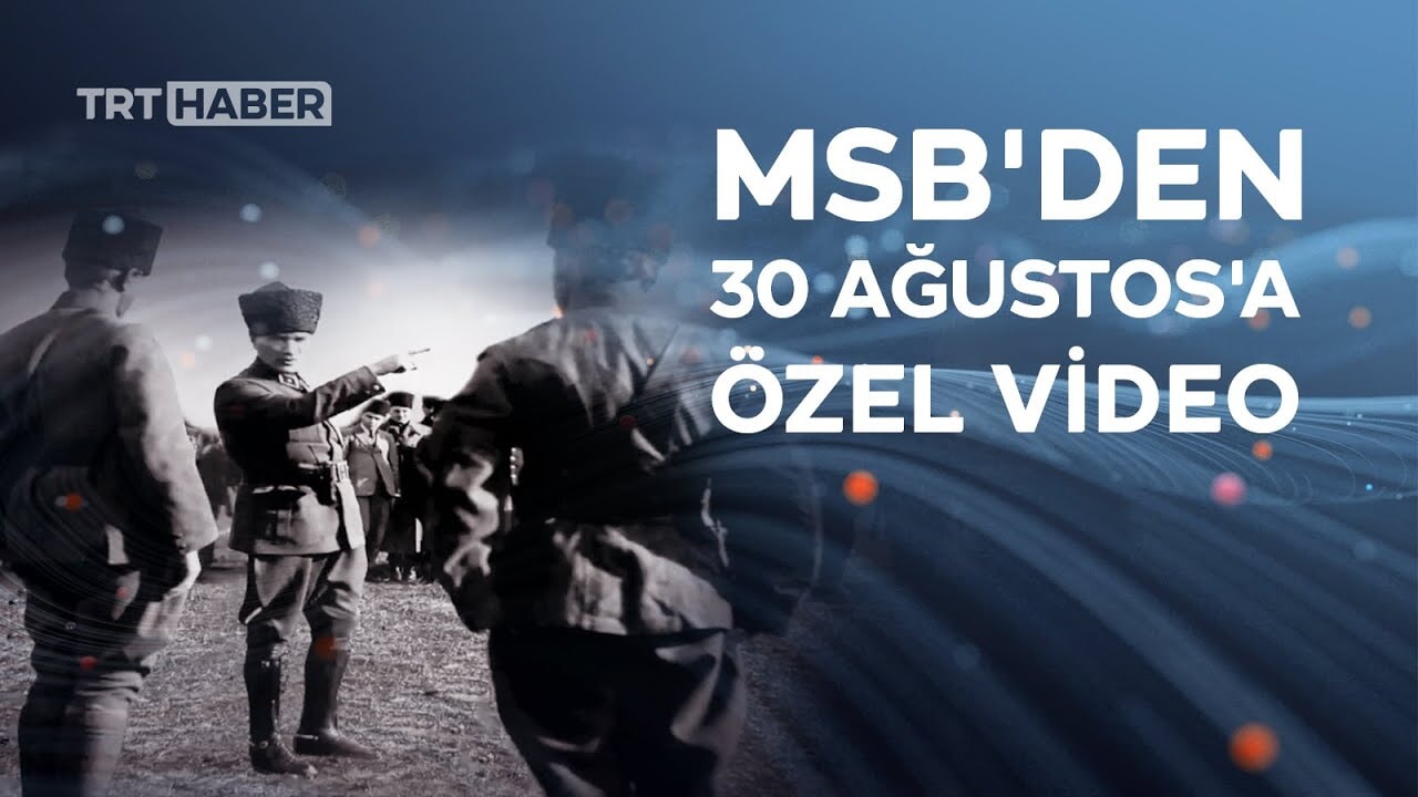 MSB'den 30 Ağustos Zafer Bayramı ve Türk Silahlı Kuvvetleri Günü için özel video klip