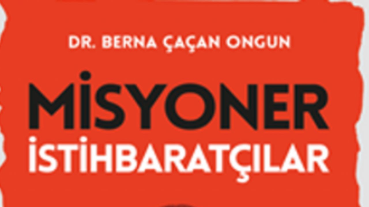 İngiliz ajanlarını deşifre eden, 'Misyoner İstihbaratçılar' kitabı raflarda