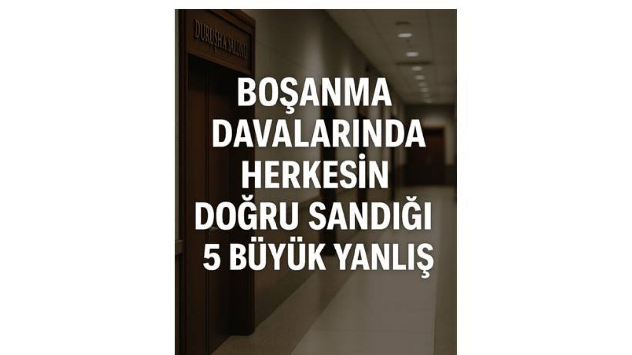 Boşanma davalarında herkesin doğru sandığı 5 büyük yanlış