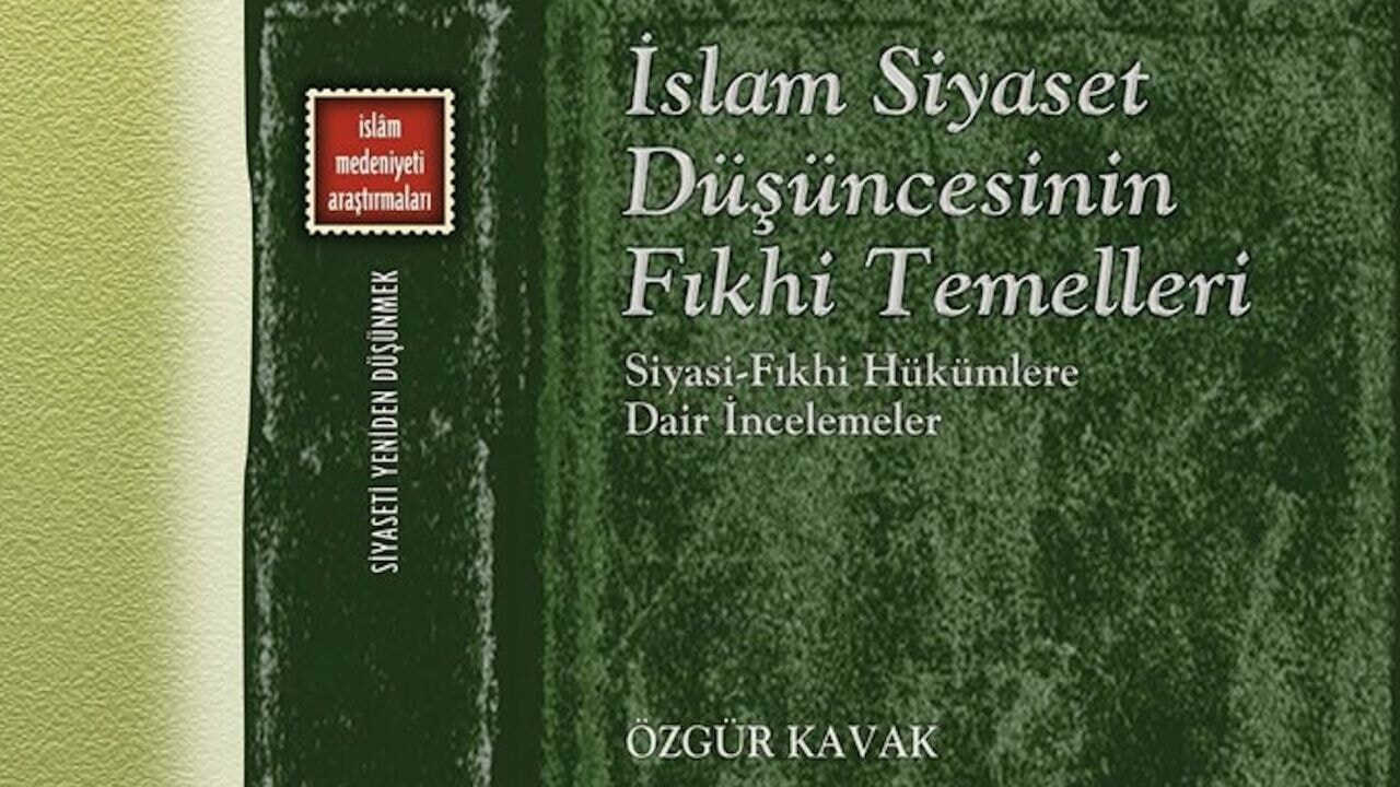 İslam Siyaset Düşüncesinin Fıkhi Temelleri; Siyasi-Fıkhi Hükümlere Dair İncelemeler