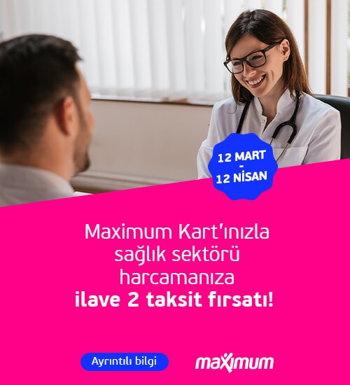 Maximum kart'ınızla sağlık sektörü harcamanıza ilaveten 2 taksit fırsatı