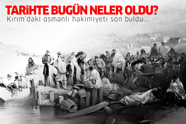 Bugün Kırım’daki Osmanlı hakimiyeti son buldu