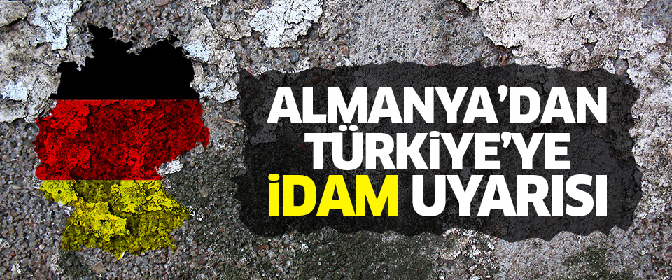 Almanya'dan Türkiye'ye idam uyarısı