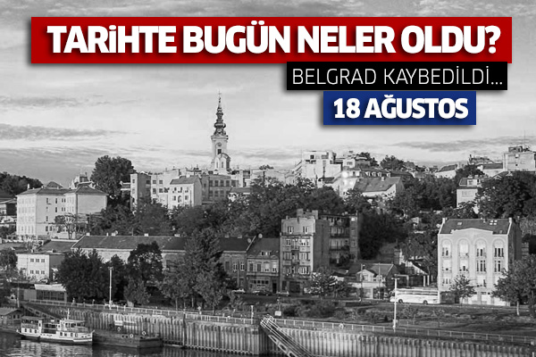 18 Ağustos 2016... Tarihte bugün neler oldu?
