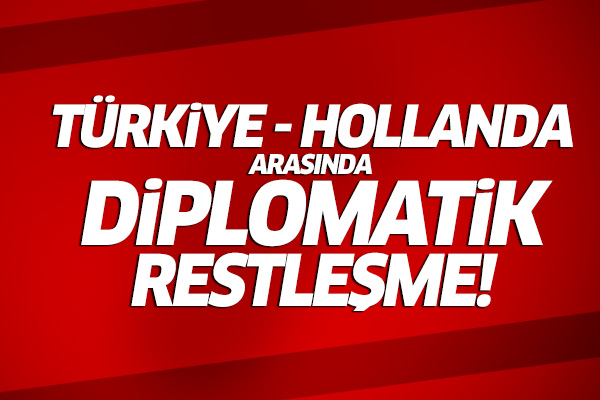 Hollanda-Türkiye arasında diplomatik restleşme!