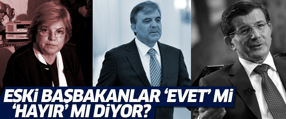 Eski Başbakanlar referandumda 'evet' mi diyor 'hayır' mı?