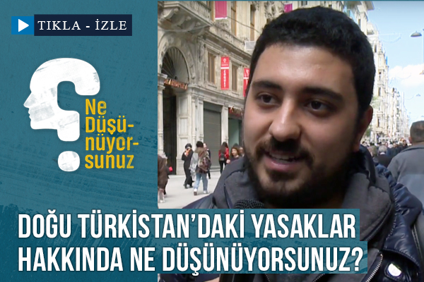 Doğu Türkistan'daki yasaklar hakkında ne düşünüyorsunuz?