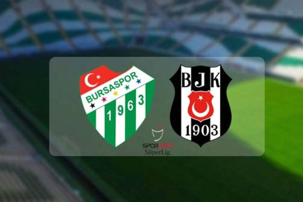 Bursaspor-Beşiktaş maçının ilk 11'leri belli oldu