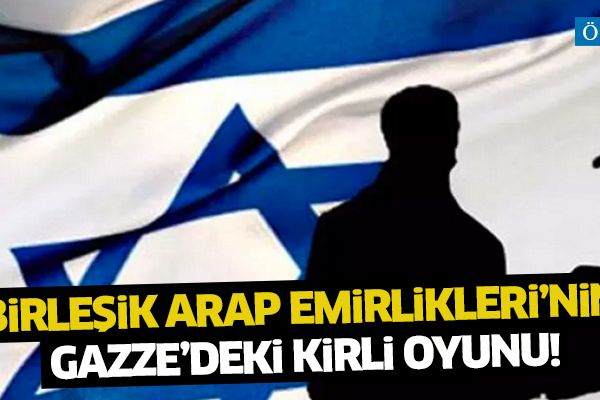 İstihbarat yetkilisi açıkladı! İşte BAE’nin Gazze’deki kirli oyunu..